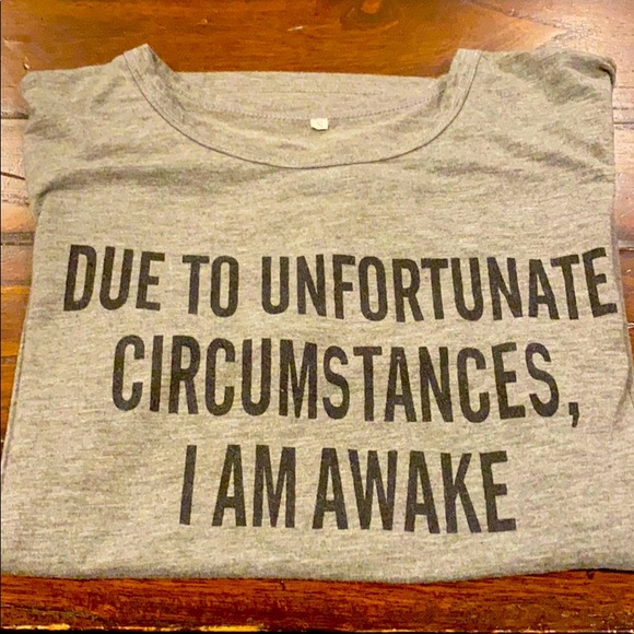 Tops - Tee shirt - Due To Unfortunate Circumstances